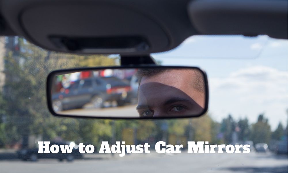 How to Adjust Car Mirrors