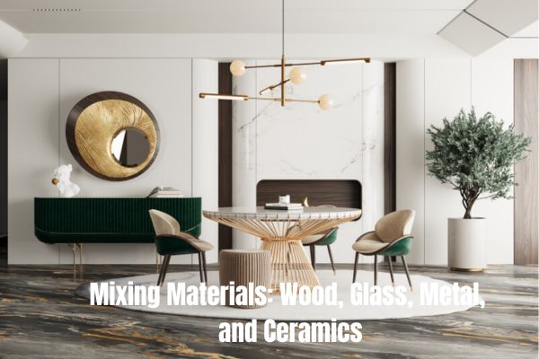 Mixing Materials: Wood, Glass, Metal, 
and Ceramics
