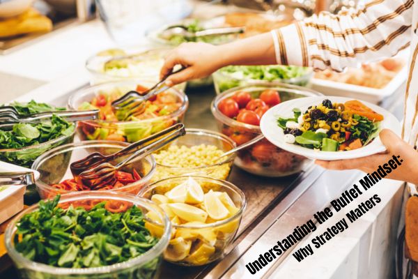 Understanding the Buffet Mindset: Why Strategy Matters