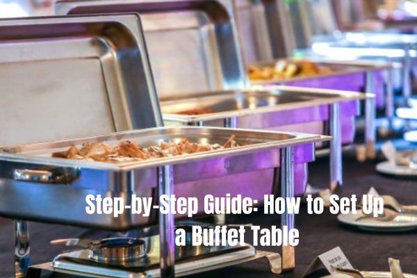 Step-by-Step Guide: How to Set Up a Buffet Table