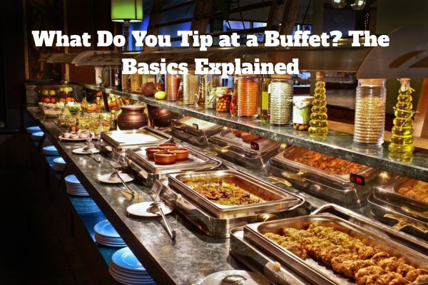 What Do You Tip at a Buffet? The Basics Explained