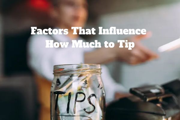 Factors That Influence How Much to Tip