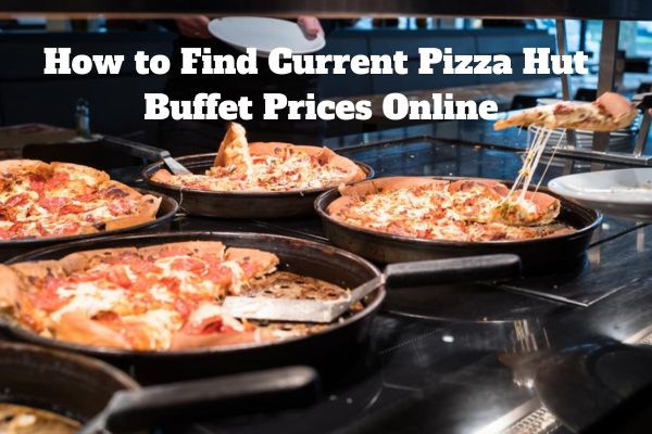 How to Find Current Pizza Hut 
Buffet Prices Online