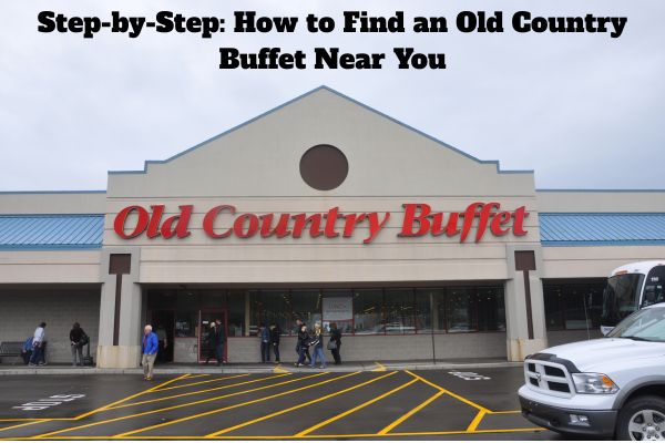 Step-by-Step: How to Find an Old Country Buffet Near You