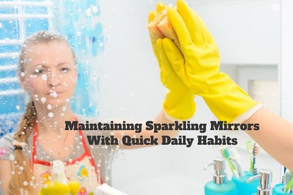 Maintaining Sparkling Mirrors With Quick Daily Habits