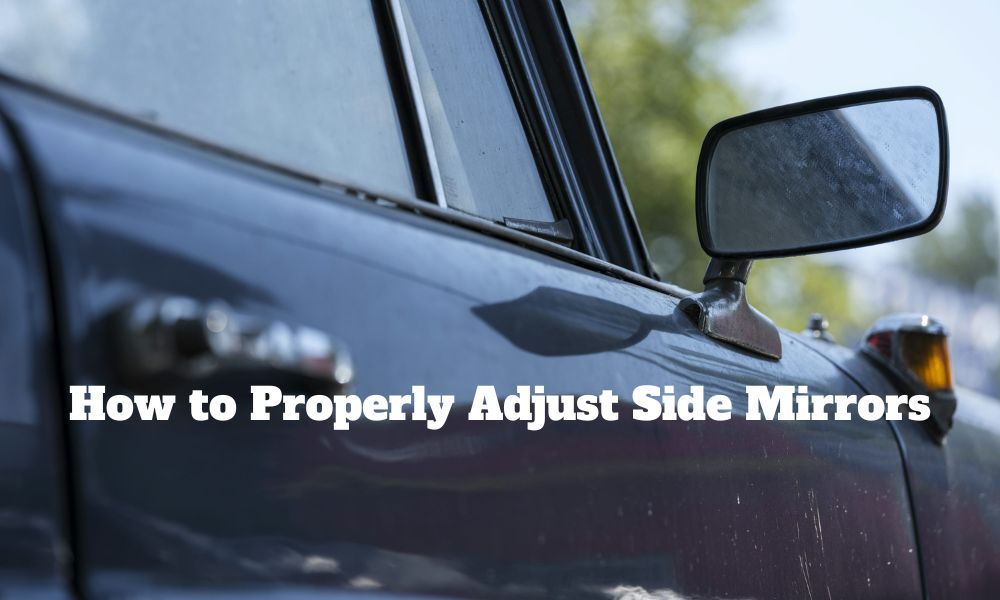 How to Properly Adjust Side Mirrors